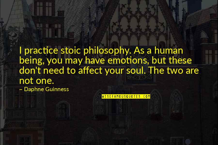 Affect Quotes By Daphne Guinness: I practice stoic philosophy. As a human being,