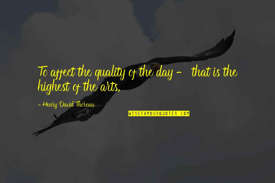 Affect Quotes By Henry David Thoreau: To affect the quality of the day -