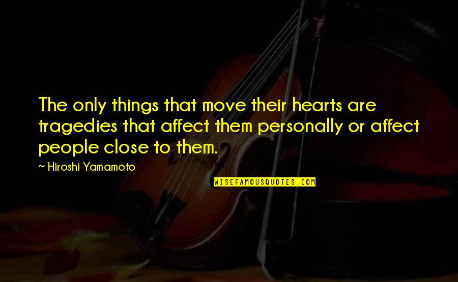 Affect Quotes By Hiroshi Yamamoto: The only things that move their hearts are