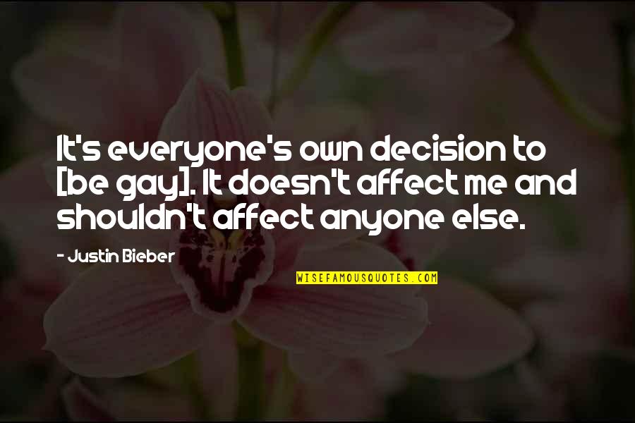 Affect Quotes By Justin Bieber: It's everyone's own decision to [be gay]. It