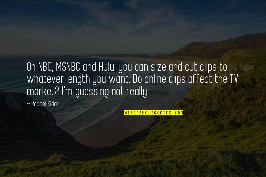 Affect Quotes By Rachel Sklar: On NBC, MSNBC and Hulu, you can size