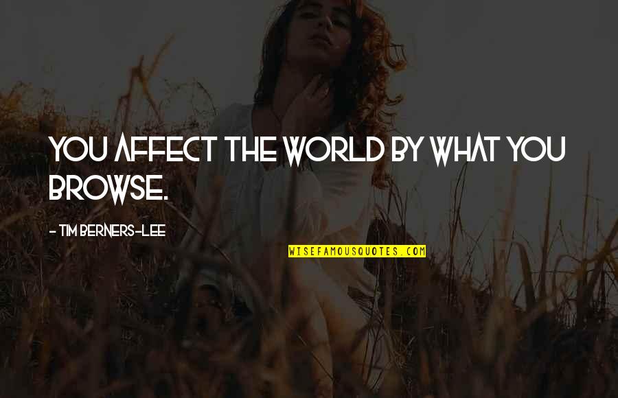 Affect Quotes By Tim Berners-Lee: You affect the world by what you browse.