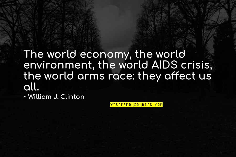Affect Quotes By William J. Clinton: The world economy, the world environment, the world