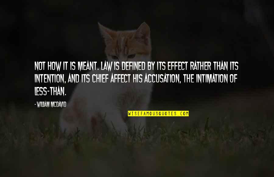 Affect Quotes By William McDavid: Not how it is meant. Law is defined