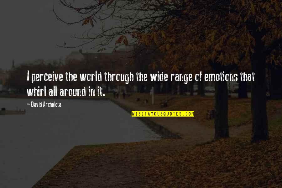 Affectation Synonym Quotes By David Archuleta: I perceive the world through the wide range Affectation Synonym Quotes By David Archuleta: I perceive the world through the wide range