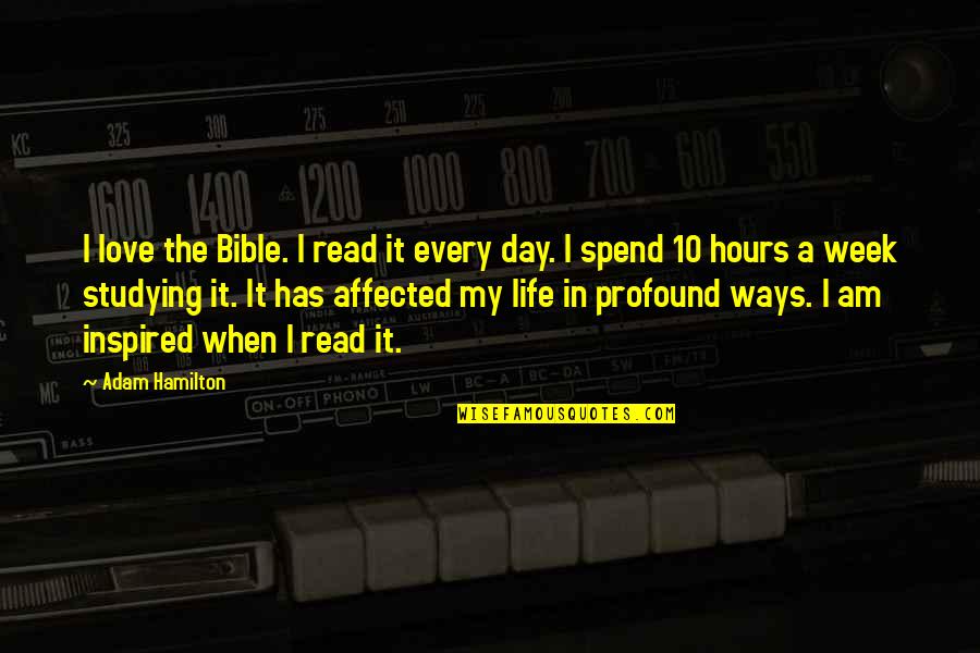 Affected Quotes By Adam Hamilton: I love the Bible. I read it every