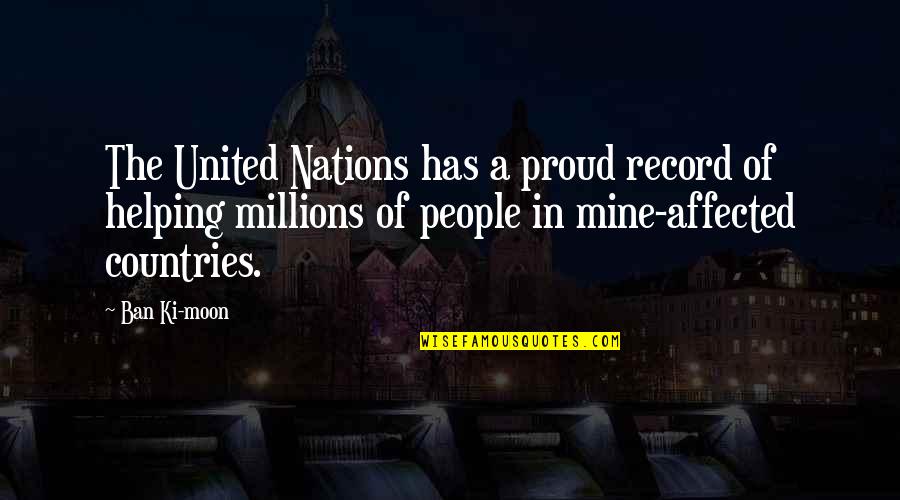 Affected Quotes By Ban Ki-moon: The United Nations has a proud record of