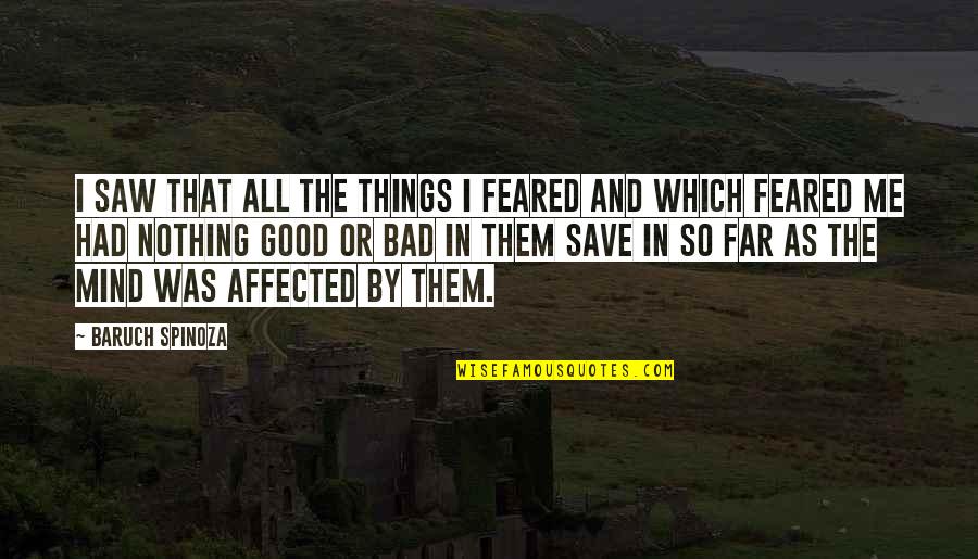 Affected Quotes By Baruch Spinoza: I saw that all the things I feared