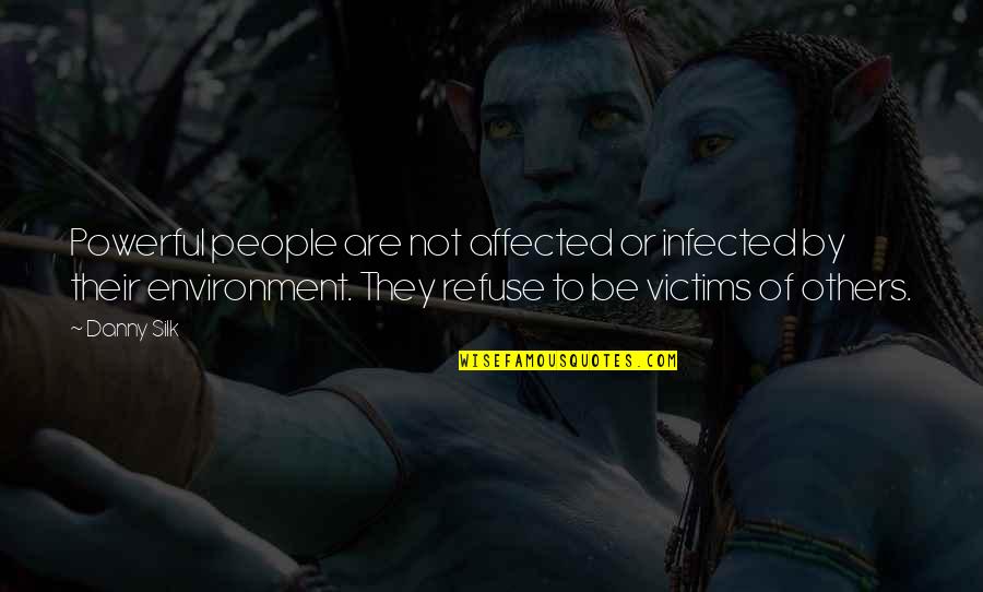 Affected Quotes By Danny Silk: Powerful people are not affected or infected by