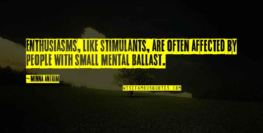 Affected Quotes By Minna Antrim: Enthusiasms, like stimulants, are often affected by people