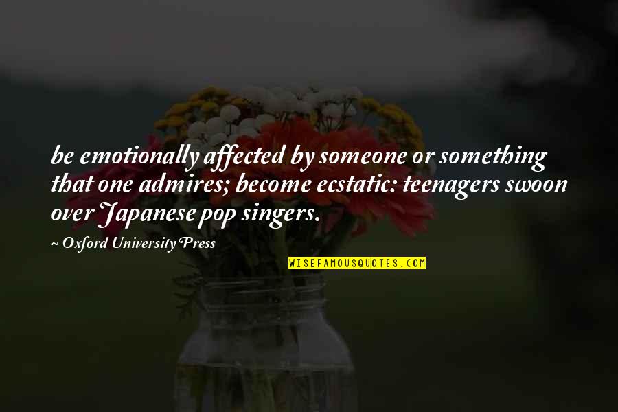 Affected Quotes By Oxford University Press: be emotionally affected by someone or something that