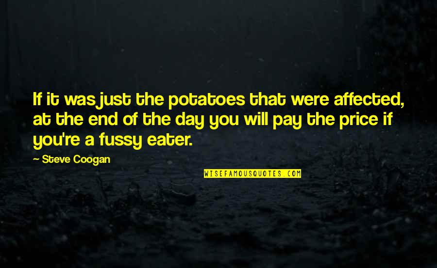Affected Quotes By Steve Coogan: If it was just the potatoes that were
