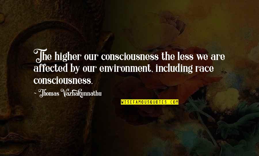 Affected Quotes By Thomas Vazhakunnathu: The higher our consciousness the less we are