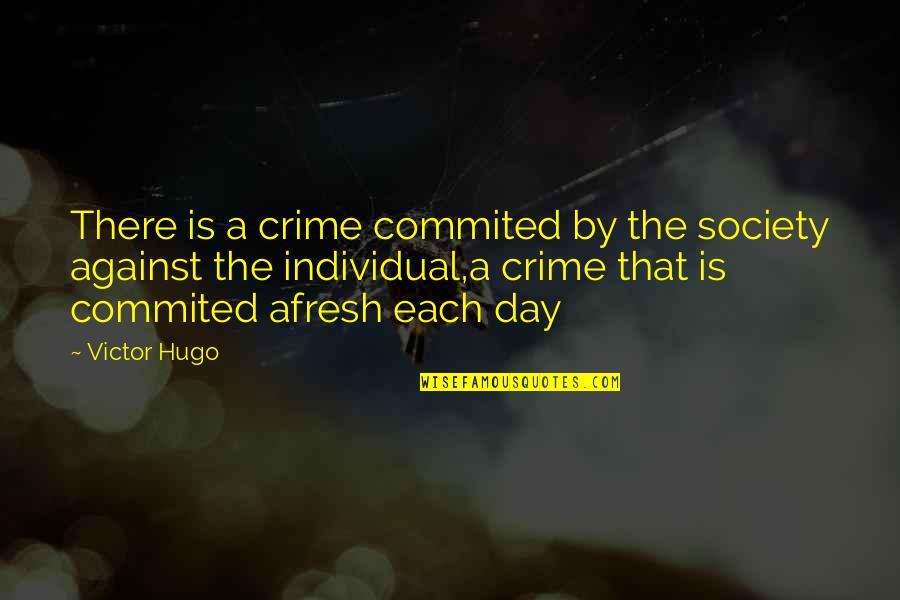 Affectedly Creative Quotes By Victor Hugo: There is a crime commited by the society