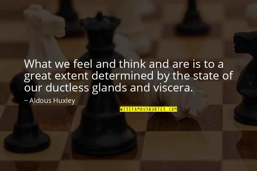 Affectibus Quotes By Aldous Huxley: What we feel and think and are is