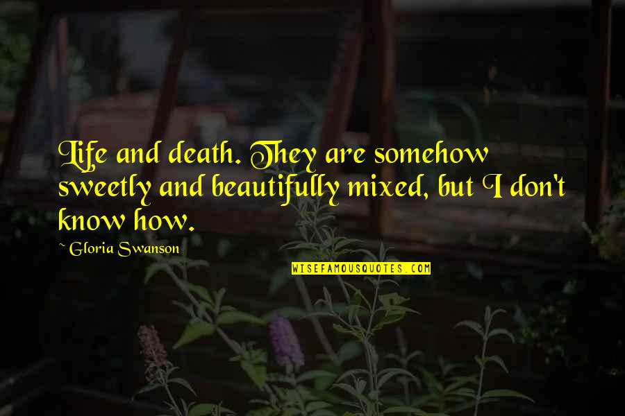 Affectibus Quotes By Gloria Swanson: Life and death. They are somehow sweetly and