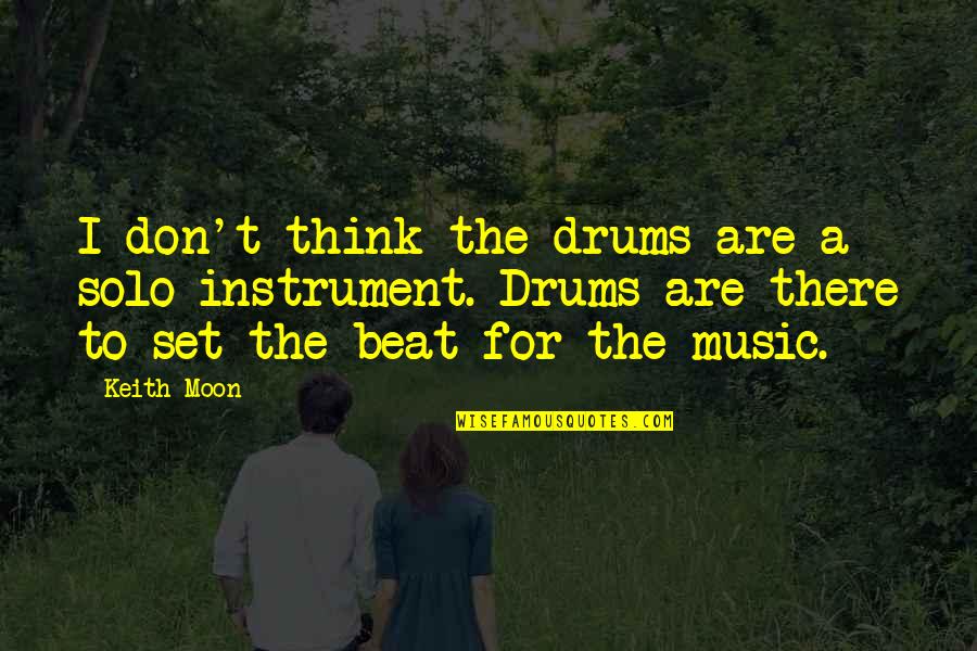 Affecting Me Quotes By Keith Moon: I don't think the drums are a solo