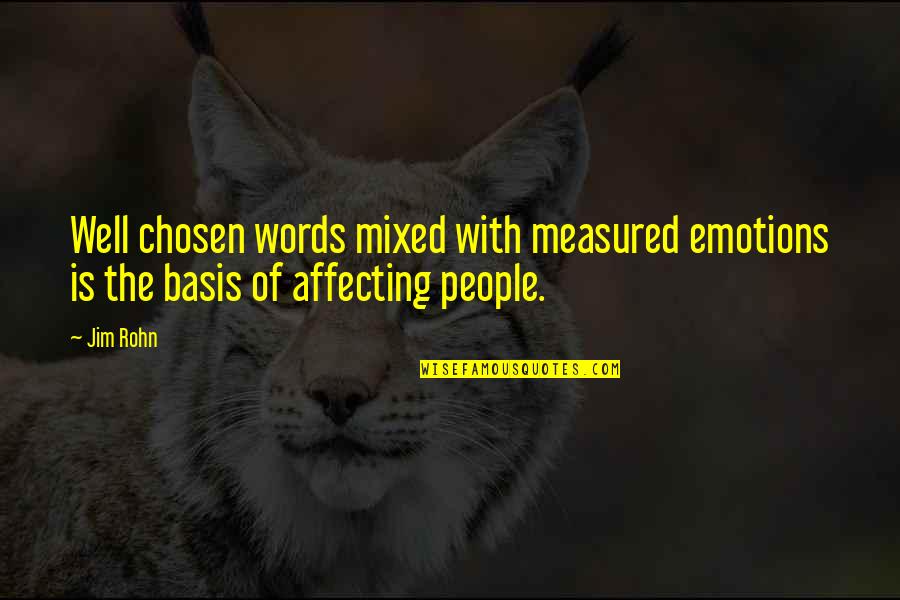 Affecting People Quotes By Jim Rohn: Well chosen words mixed with measured emotions is