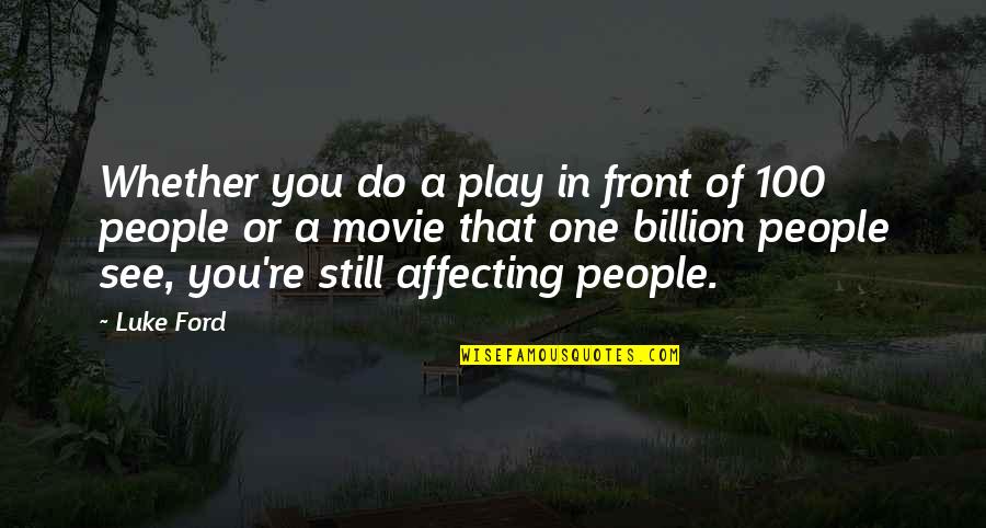 Affecting People Quotes By Luke Ford: Whether you do a play in front of Affecting People Quotes By Luke Ford: Whether you do a play in front of