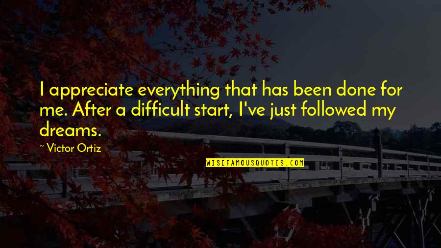 Affecting People Quotes By Victor Ortiz: I appreciate everything that has been done for Affecting People Quotes By Victor Ortiz: I appreciate everything that has been done for