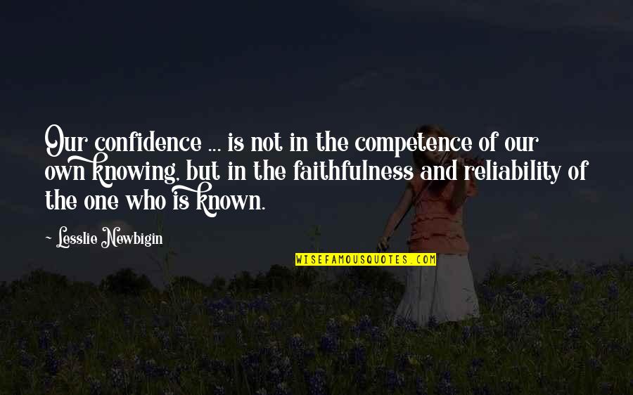 Affecting The Future Quotes By Lesslie Newbigin: Our confidence ... is not in the competence