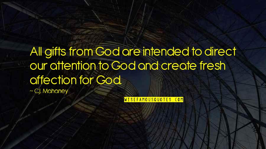 Affection And Attention Quotes By C.J. Mahaney: All gifts from God are intended to direct