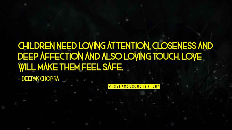Affection And Attention Quotes By Deepak Chopra: Children need loving attention, closeness and deep affection