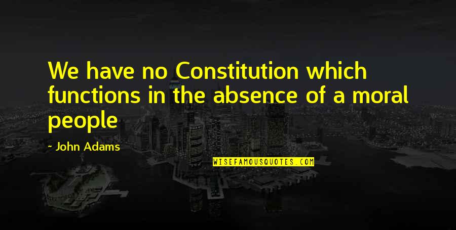 Affection And Attention Quotes By John Adams: We have no Constitution which functions in the