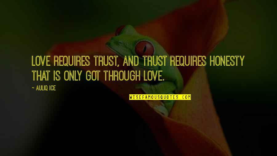 Affection And Love Quotes By Auliq Ice: Love requires trust, and trust requires honesty that