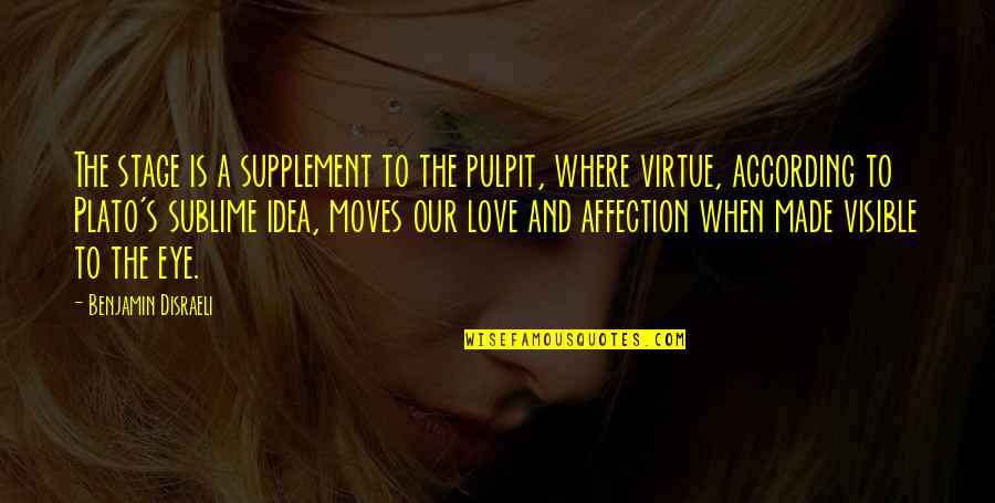 Affection And Love Quotes By Benjamin Disraeli: The stage is a supplement to the pulpit,