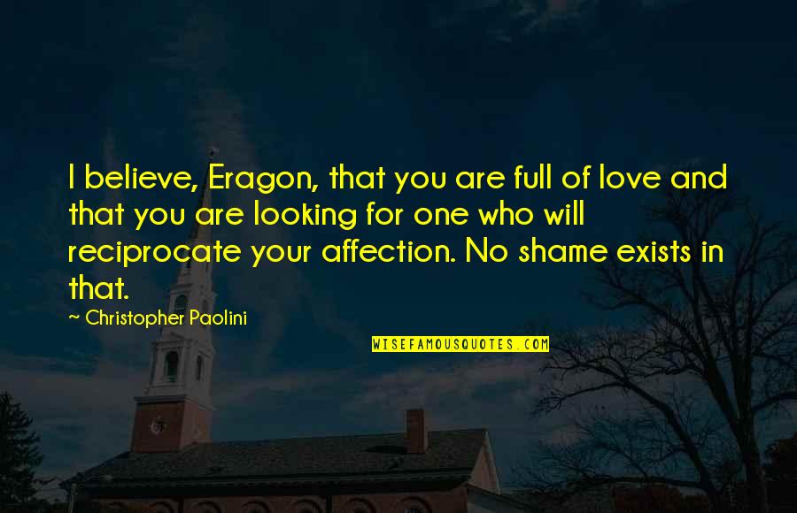 Affection And Love Quotes By Christopher Paolini: I believe, Eragon, that you are full of