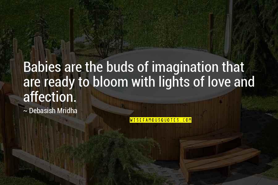 Affection And Love Quotes By Debasish Mridha: Babies are the buds of imagination that are