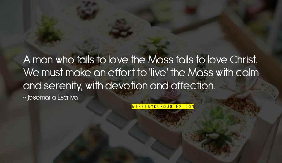 Affection And Love Quotes By Josemaria Escriva: A man who fails to love the Mass
