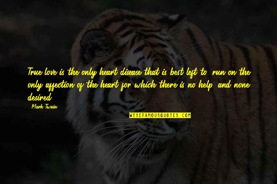 Affection And Love Quotes By Mark Twain: True love is the only heart disease that