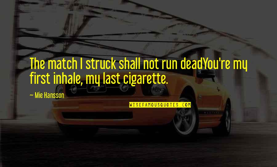Affection And Love Quotes By Mie Hansson: The match I struck shall not run deadYou're