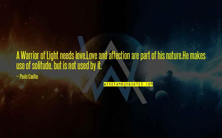 Affection And Love Quotes By Paulo Coelho: A Warrior of Light needs love.Love and affection