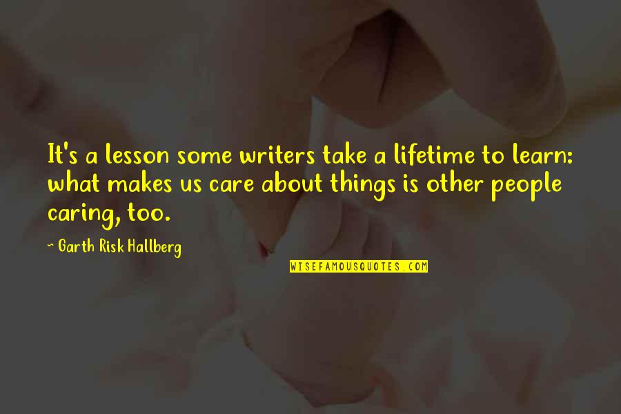Affection Images Quotes By Garth Risk Hallberg: It's a lesson some writers take a lifetime