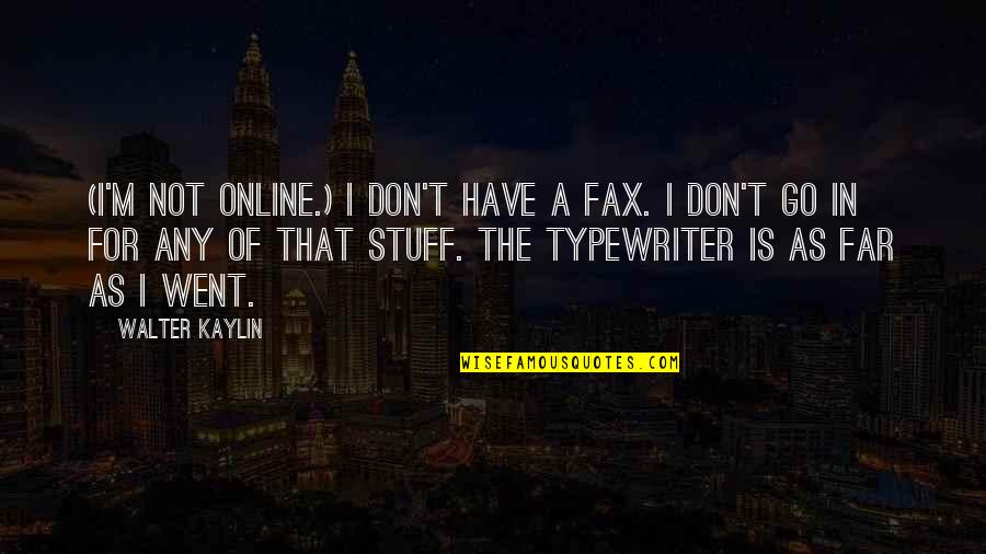 Affection Images Quotes By Walter Kaylin: (I'm not online.) I don't have a fax.