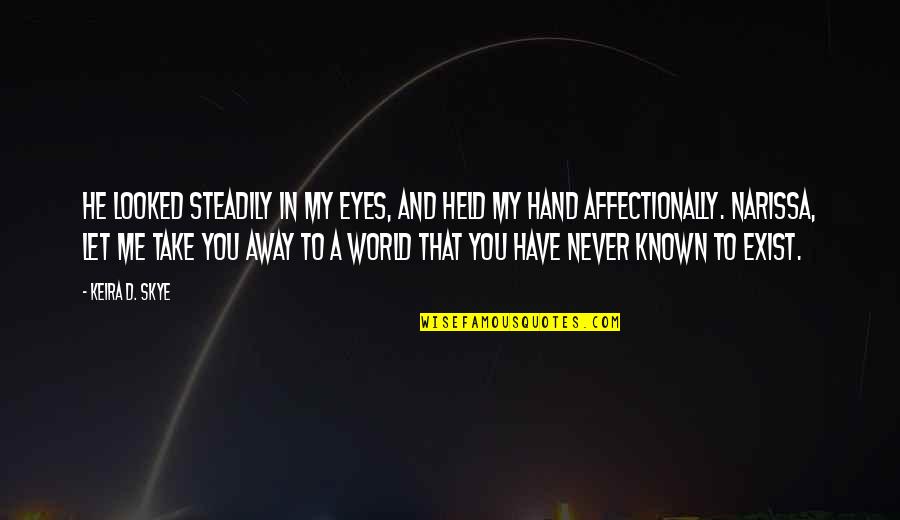 Affectionally Quotes By Keira D. Skye: He looked steadily in my eyes, and held