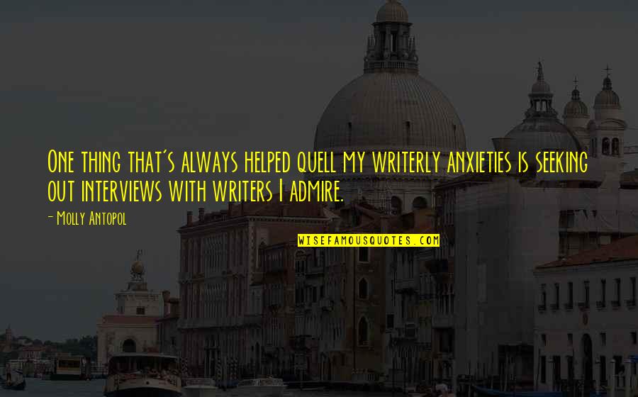 Affectionate Boyfriend Quotes By Molly Antopol: One thing that's always helped quell my writerly