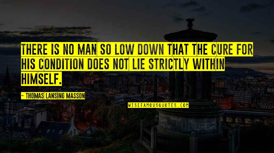 Affectionate Picture Quotes By Thomas Lansing Masson: There is no man so low down that