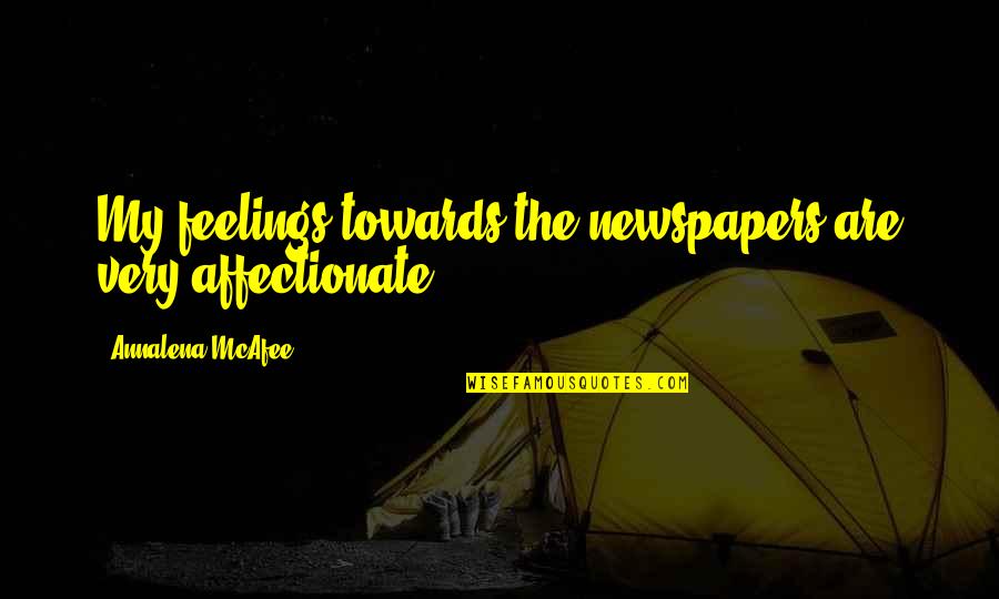 Affectionate Quotes By Annalena McAfee: My feelings towards the newspapers are very affectionate.
