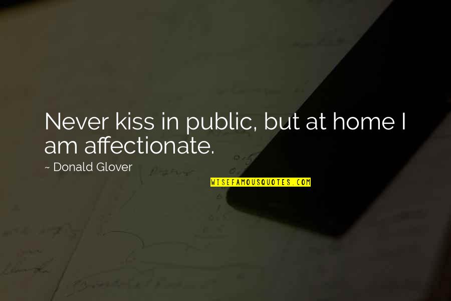 Affectionate Quotes By Donald Glover: Never kiss in public, but at home I