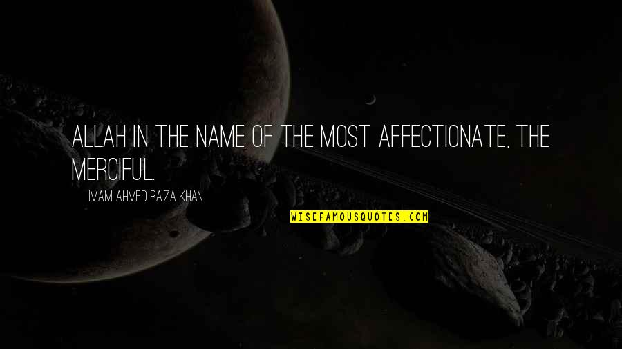 Affectionate Quotes By Imam Ahmed Raza Khan: Allah in the name of The Most Affectionate,