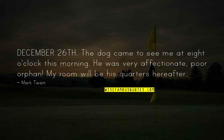 Affectionate Quotes By Mark Twain: DECEMBER 26TH. The dog came to see me