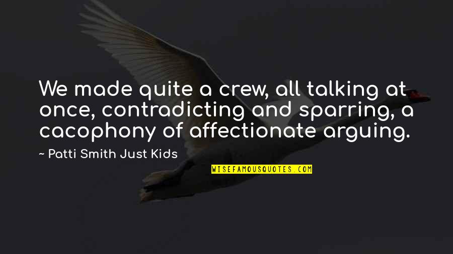 Affectionate Quotes By Patti Smith Just Kids: We made quite a crew, all talking at