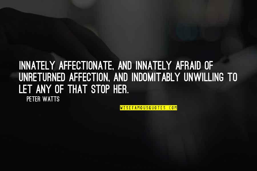 Affectionate Quotes By Peter Watts: Innately affectionate, and innately afraid of unreturned affection,