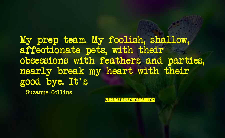 Affectionate Quotes By Suzanne Collins: My prep team. My foolish, shallow, affectionate pets,