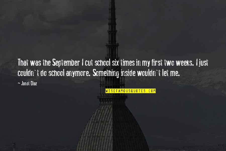 Affectionately Known Quotes By Junot Diaz: That was the September I cut school six