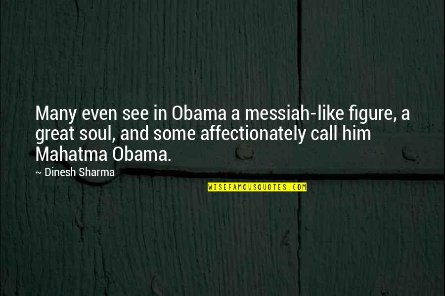Affectionately Quotes By Dinesh Sharma: Many even see in Obama a messiah-like figure,